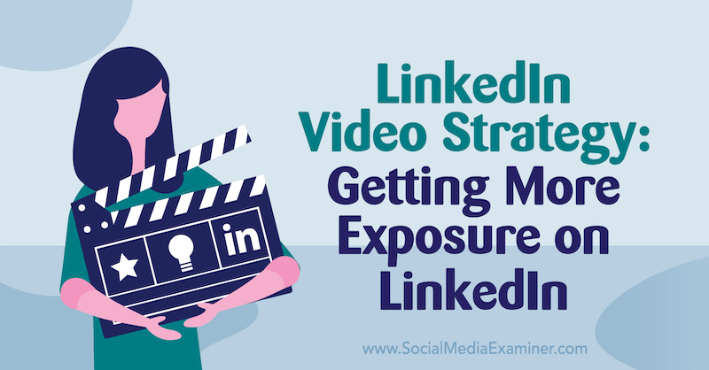 LinkedIn-videostrategie: meer bekendheid krijgen op LinkedIn met inzichten van Alex Minor op de Social Media Marketing Podcast.