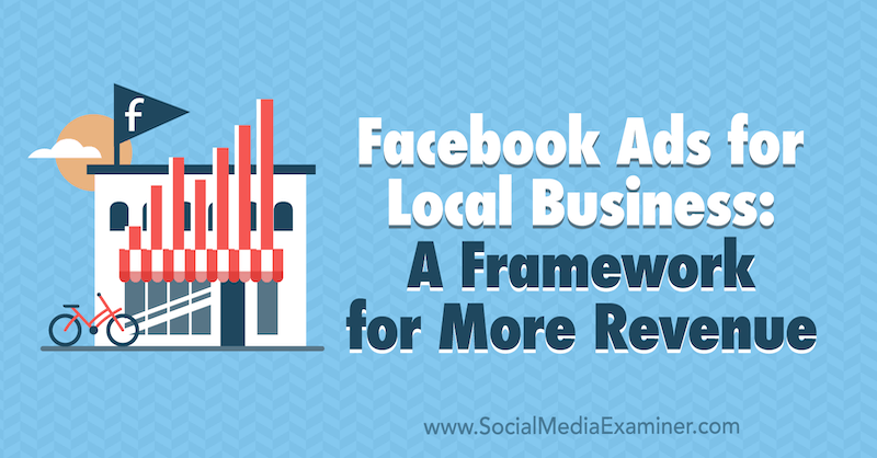 Facebook-advertenties voor lokale bedrijven: een raamwerk voor meer inkomsten door Allie Bloyd op Social Media Examiner.