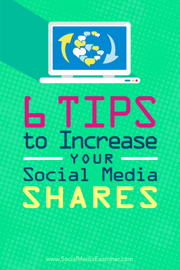 Tips voor zes manieren om het aandeel op uw sociale media-inhoud te vergroten.