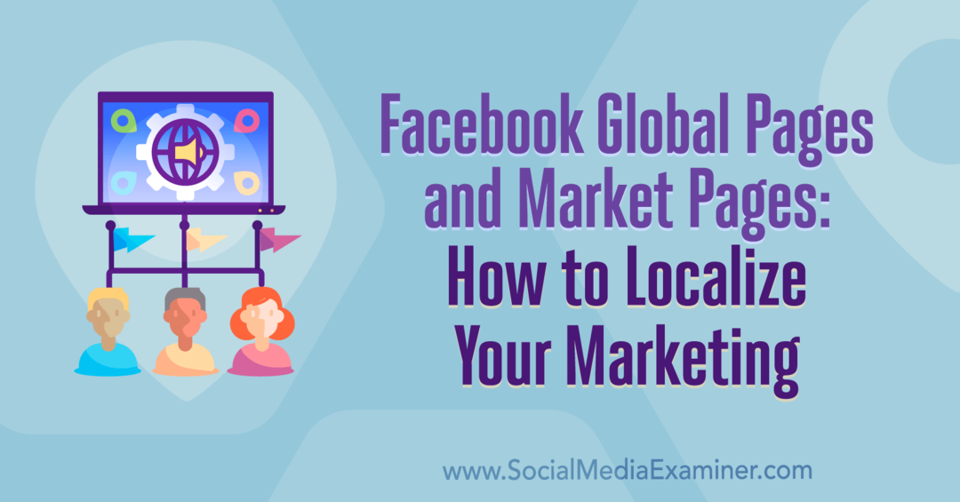 Wereldwijde Facebook-pagina's en marktpagina's: hoe u uw marketing kunt lokaliseren door Amy Hayward op Social Media Examiner.