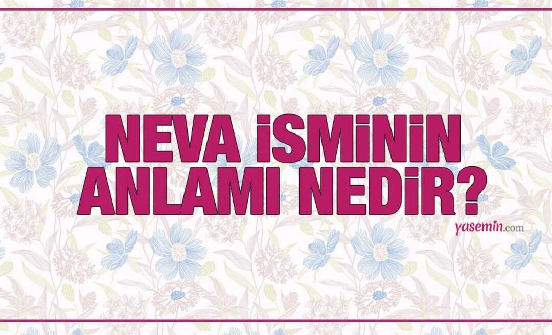 De betekenis van de naam Neva! Wordt de naam Neva genoemd in de Koran? Namen die goed passen bij de naam Neva