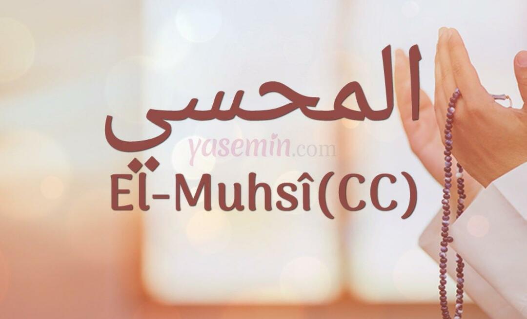 Wat betekent Al-Muhsi (cc) van Esma-ul Husna? Wat zijn de deugden van al-Muhsi (cc)?