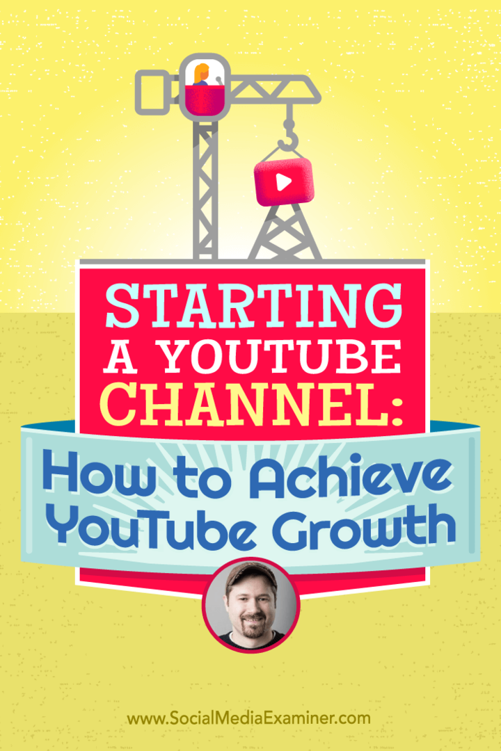 Een YouTube-kanaal starten: hoe u YouTube-groei kunt bereiken: Social Media Examiner