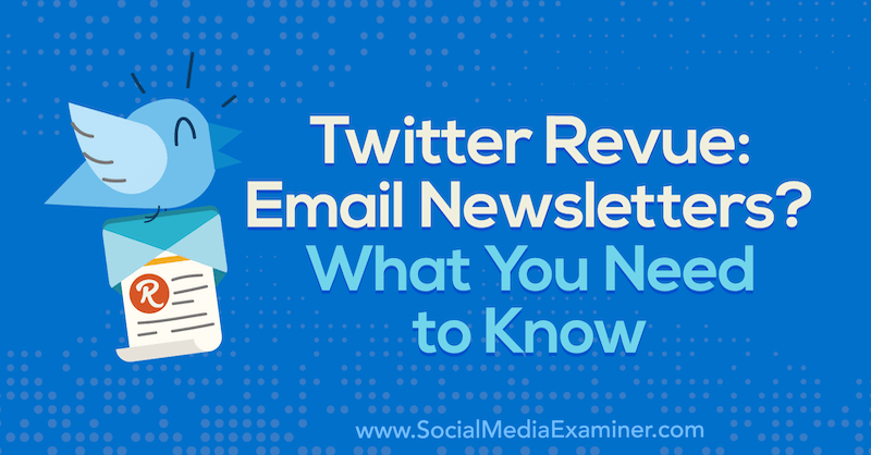 Twitter Revue: e-mailnieuwsbrieven? Wat u moet weten door Naomi Nakashima op Social Media Examiner.