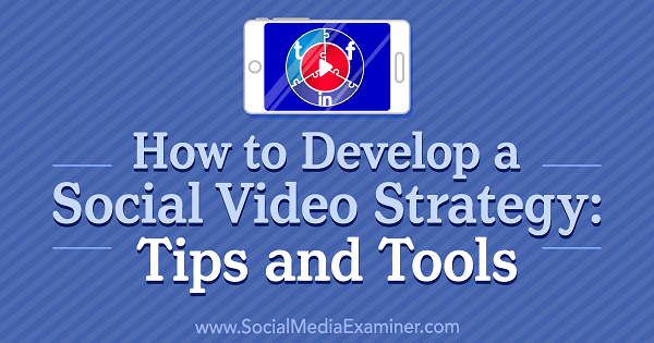 Hoe een sociale videostrategie te ontwikkelen: tips en tools door Lilach Bullock op Social Media Examiner.