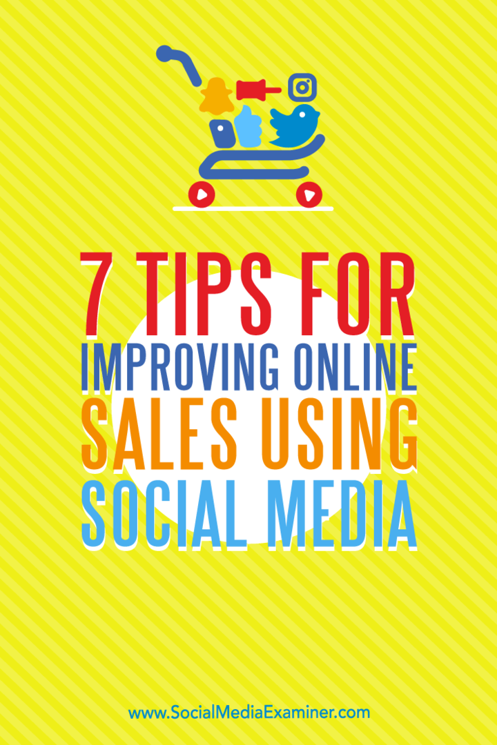 7 tips voor het verbeteren van online verkoop met behulp van sociale media door Aaron Orendorff op Social Media Examiner.