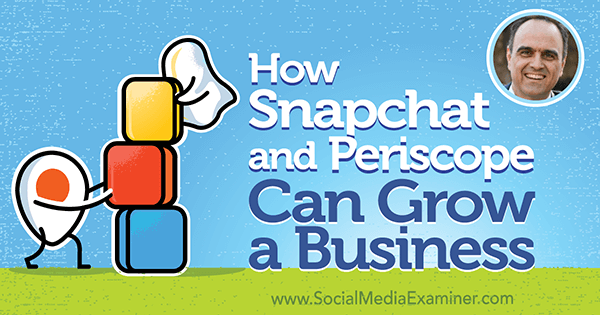 Hoe Snapchat en Periscope een bedrijf kunnen laten groeien met inzichten van John Kapos op de Social Media Marketing Podcast.