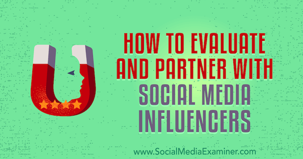 Hoe te evalueren en samen te werken met sociale media-beïnvloeders door Lilach Bullock op sociale media-examinator.