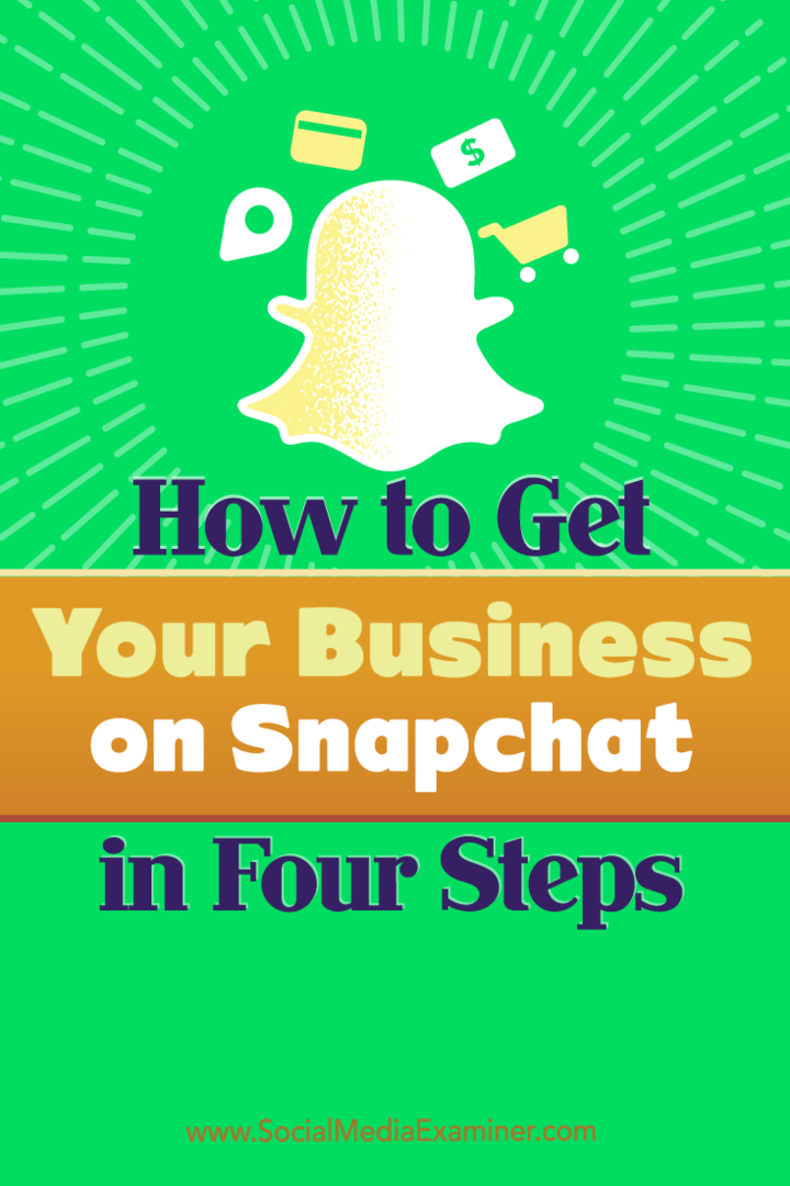 Hoe u uw bedrijf op Snapchat kunt krijgen in vier stappen: Social Media Examiner