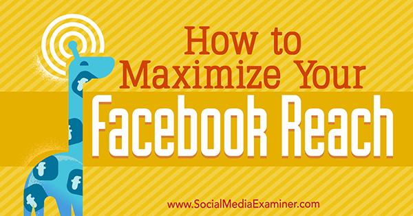Hoe u uw Facebook-bereik kunt maximaliseren door Mari Smith op Social Media Examiner.