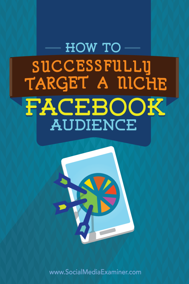 Hoe u met succes een niche Facebook-publiek kunt targeten: Social Media Examiner
