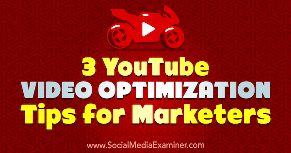 3 YouTube-video-optimalisatietips voor marketeers door Richa Pathak op Social Media Examiner.
