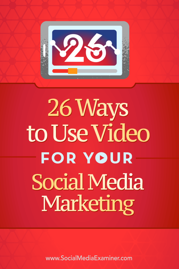 Tips voor 26 manieren waarop u video kunt gebruiken in uw sociale marketing.