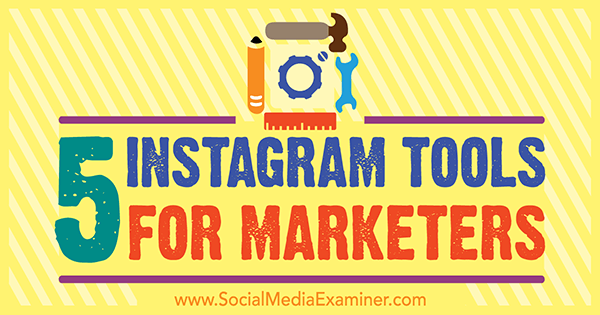 5 Instagram-tools voor marketeers door Ashley Baxter op Social Media Examiner.