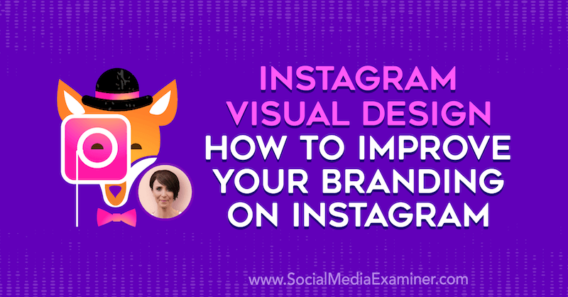 Instagram Visual Design: hoe u uw branding op Instagram kunt verbeteren met inzichten van Kat Coroy op de Social Media Marketing Podcast.