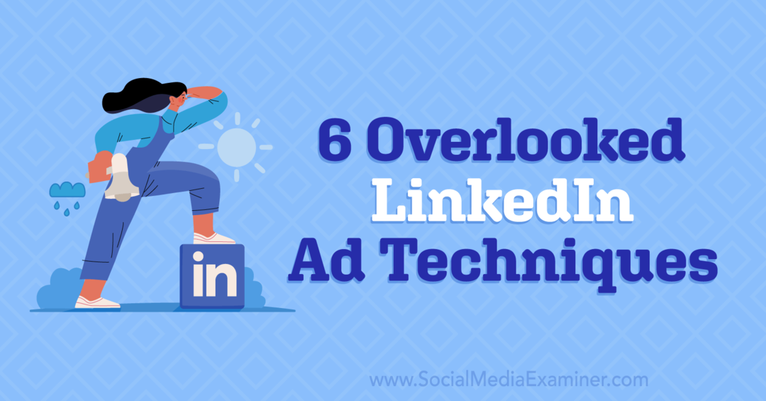 6 over het hoofd gezien LinkedIn-advertentietechnieken door Anna Sonnenberg op Social Media Examiner