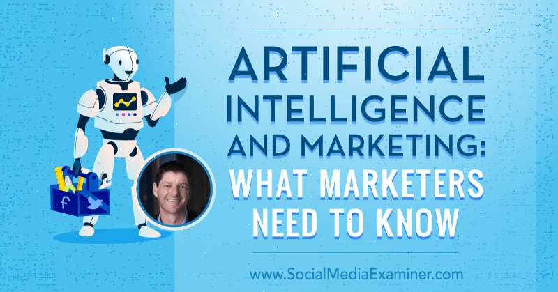 Kunstmatige intelligentie en marketing: wat marketeers moeten weten met inzichten van Paul Roetzer op de Social Media Marketing Podcast.