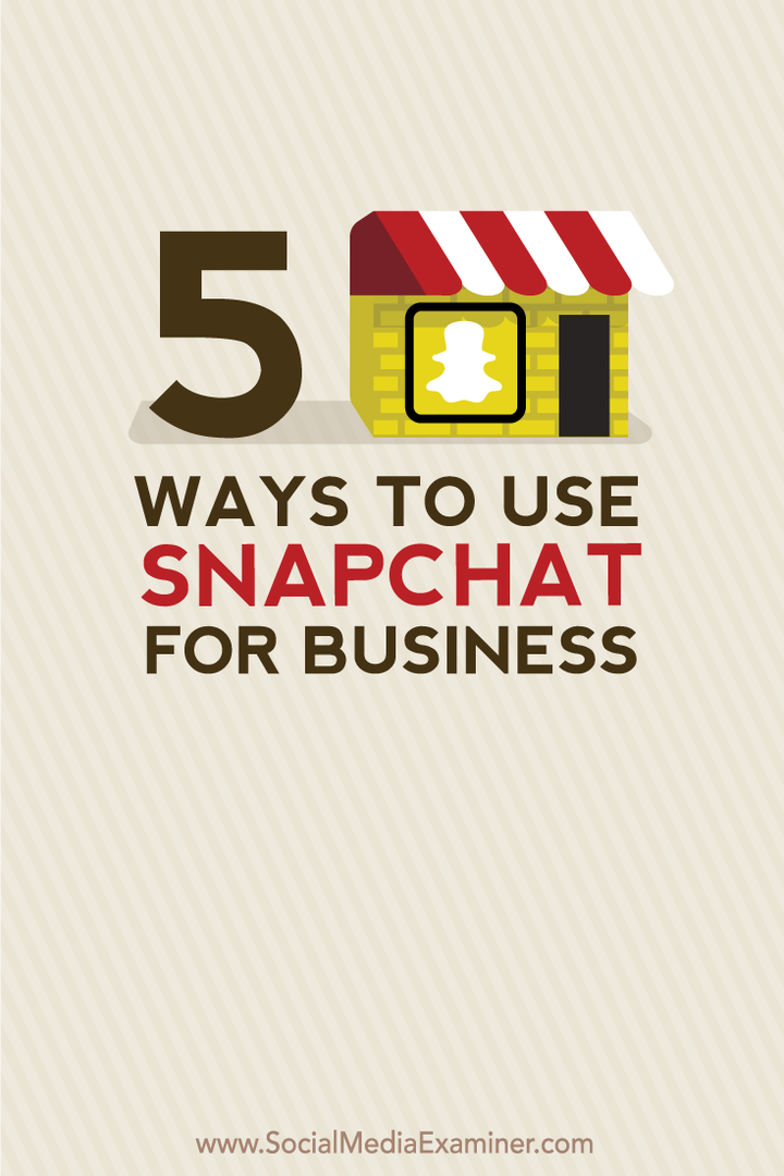 5 manieren om Snapchat voor bedrijven te gebruiken: Social Media Examiner