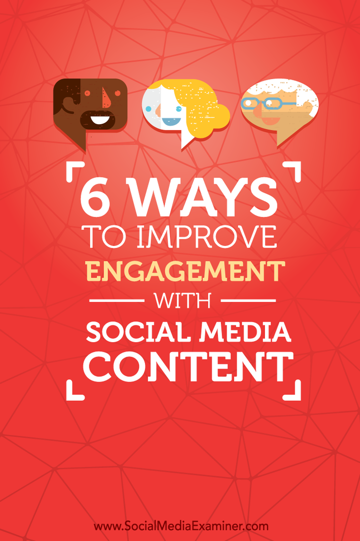 6 manieren om de betrokkenheid bij sociale media-inhoud te verbeteren: sociale media-examinator