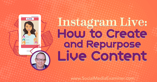 Instagram Live: Live-inhoud maken en hergebruiken met inzichten van Todd Bergin op de Social Media Marketing Podcast.