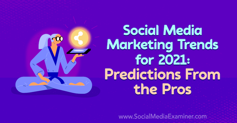 Social Media Marketing Trends voor 2021: voorspellingen van de profs: Social Media Examiner