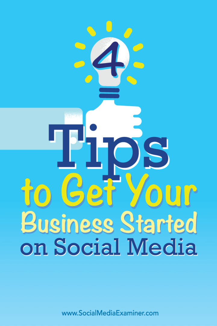 Tips voor vier manieren om uw kleine bedrijf op sociale media te starten.