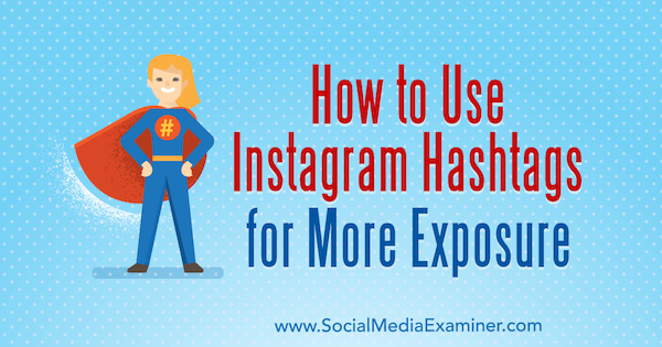 Hoe Instagram-hashtags te gebruiken voor meer bekendheid door Ana Gotter op Social Media Examiner.