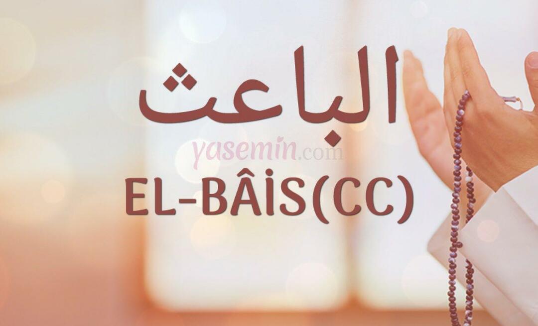 Wat betekent El-Bais (cc) van Esma-ul Husna? Wat zijn de deugden ervan?