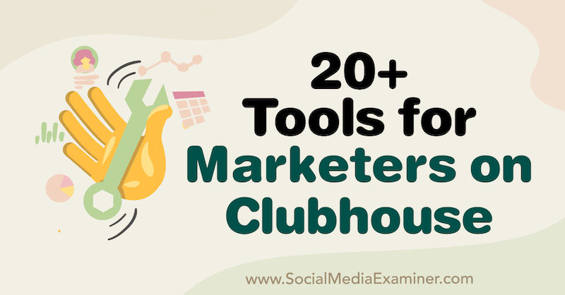 20+ tools voor marketeers op clubhuis door Naomi Nakashima op Social Media Examiner.