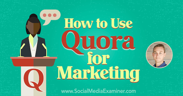 Quora gebruiken voor marketing met inzichten van JD Prater op de Social Media Marketing Podcast.