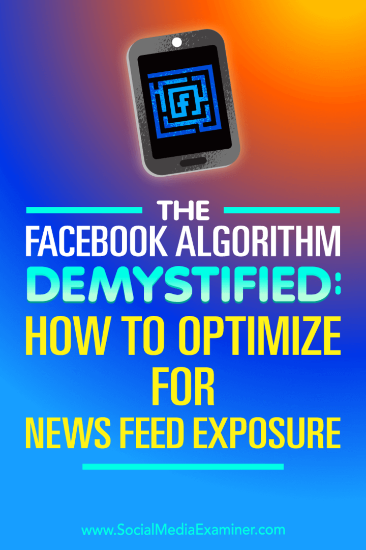 Het Facebook-algoritme gedemystificeerd: hoe te optimaliseren voor blootstelling aan nieuwsfeeds door Paul Ramondo op Social Media Examiner.