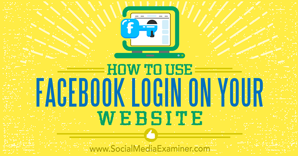 Hoe u Facebook-login op uw website gebruikt door Peter Szanto op Social Media Examiner.