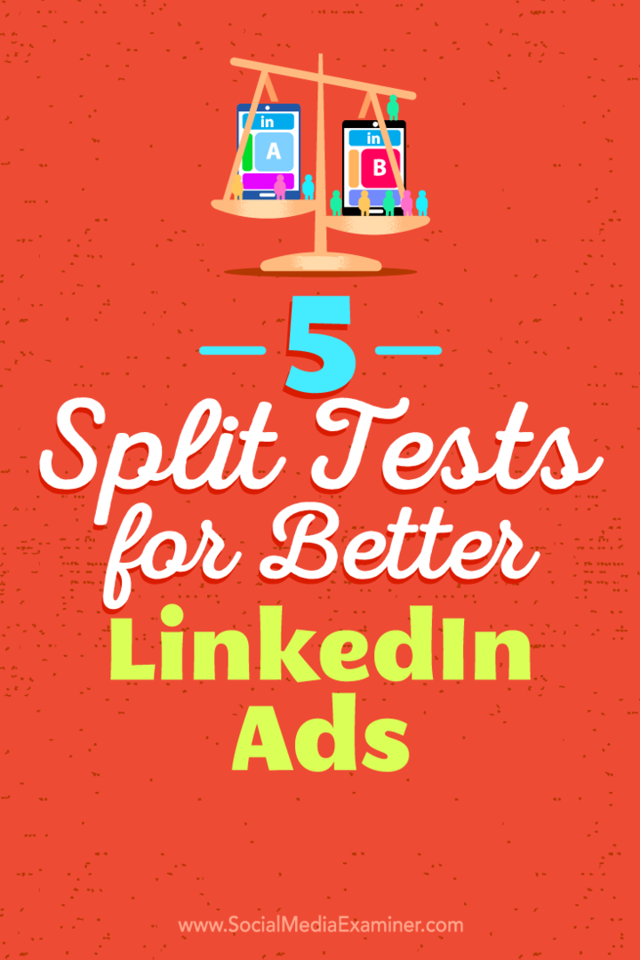 5 splitstests voor betere LinkedIn-advertenties: Social Media Examiner