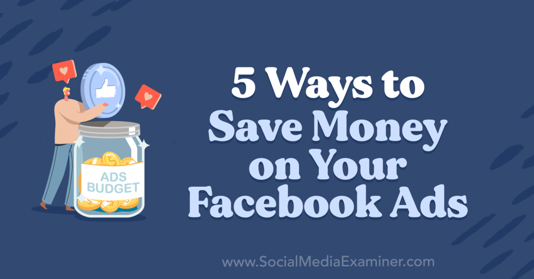 5 manieren om geld te besparen op uw Facebook-advertenties door Anna Sonnenberg