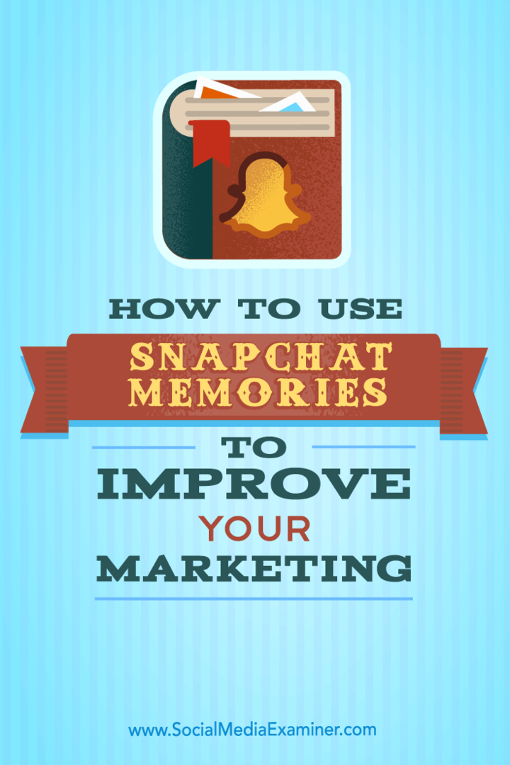 Snapchat-herinneringen gebruiken om uw marketing te verbeteren: Social Media Examiner