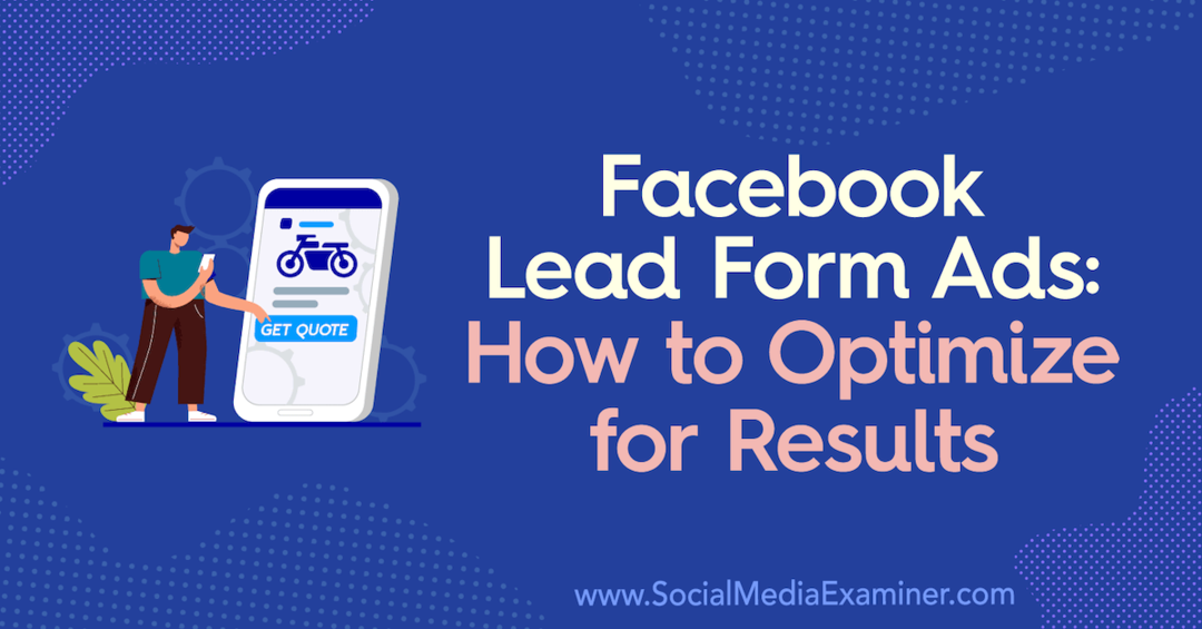 Facebook Lead Form Ads: hoe u kunt optimaliseren voor resultaten: Social Media Examiner