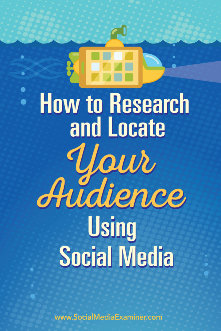 Hoe u uw publiek kunt onderzoeken en lokaliseren met behulp van sociale media: Social Media Examiner