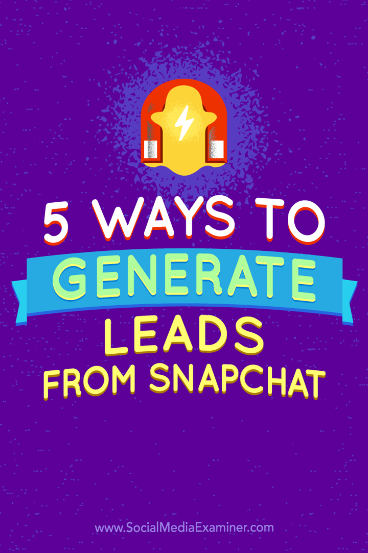5 manieren om leads te genereren van Snapchat: Social Media Examiner