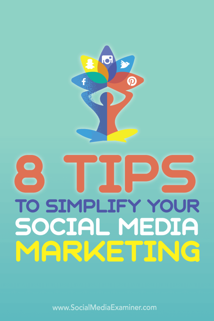 8 tips om uw socialemediamarketing te vereenvoudigen: Social Media Examiner