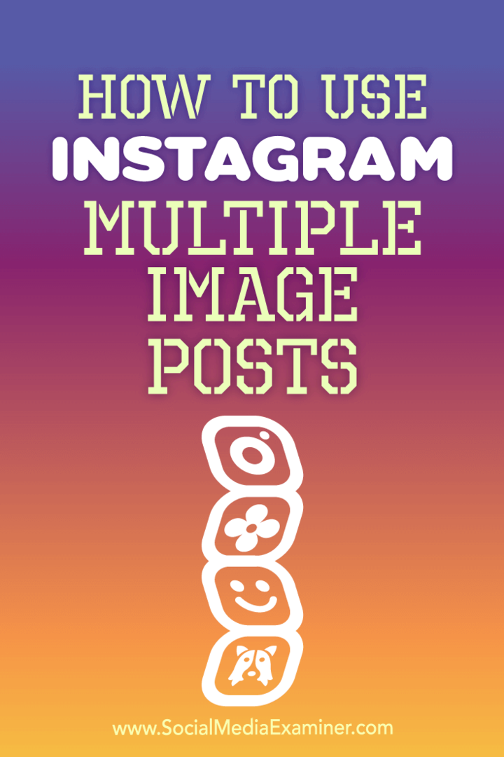 Hoe Instagram meerdere afbeeldingsposts van Ana Gotter op Social Media Examiner te gebruiken.