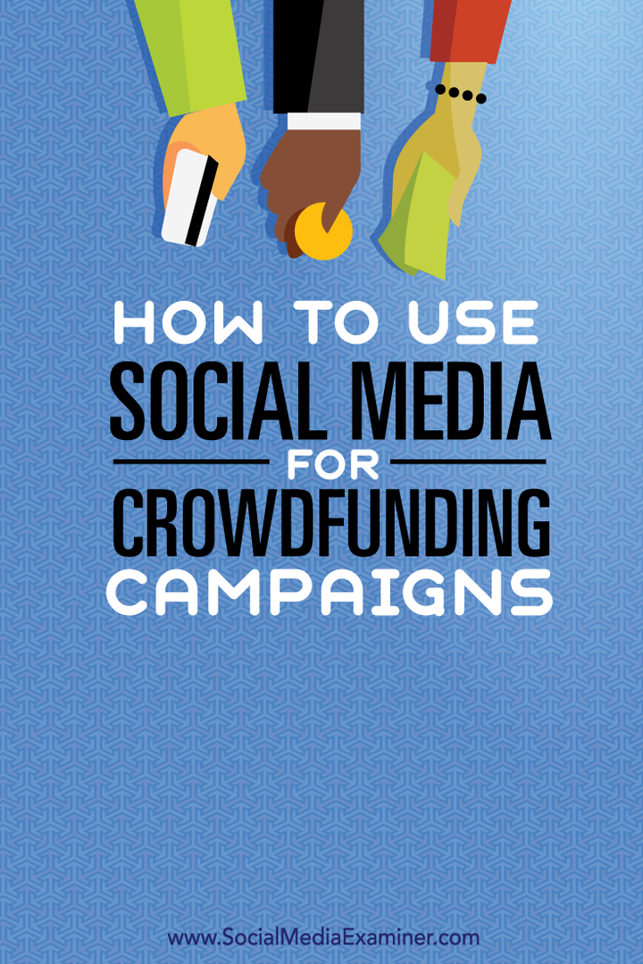 Hoe sociale media te gebruiken voor crowdfunding-campagnes: Social Media Examiner