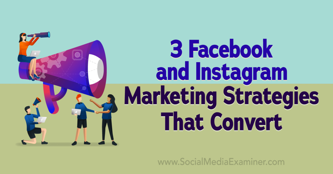 3 Facebook- en Instagram-marketingstrategieën die converteren: Social Media Examiner