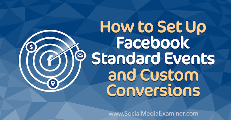 Hoe u Facebook-standaardevenementen en aangepaste conversies instelt door Paul Ramondo op Social Media Examiner.