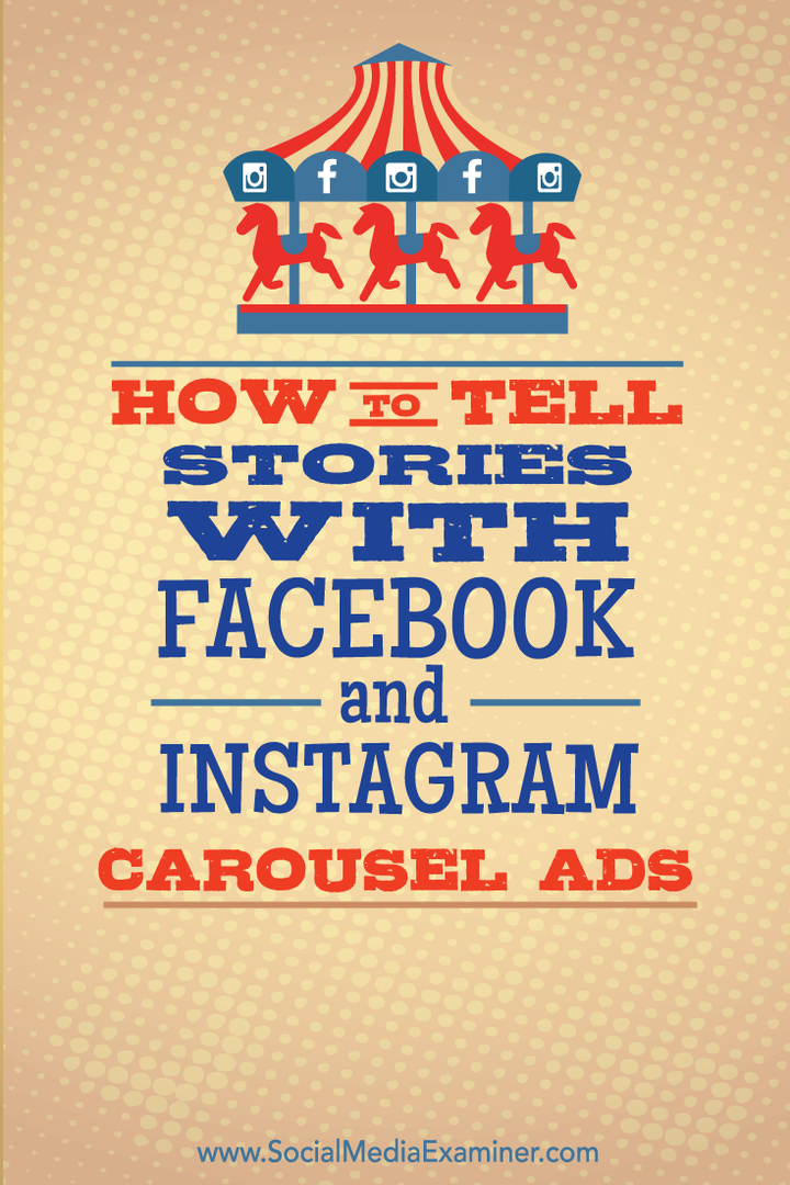 Hoe verhalen te vertellen met carrouseladvertenties op Facebook en Instagram: Social Media Examiner
