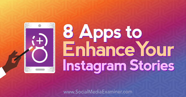 8 apps om je Instagramverhalen te verbeteren door Tabitha Carro op Social Media Examiner.