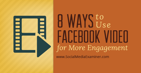 manieren om Facebook-video te gebruiken voor betrokkenheid