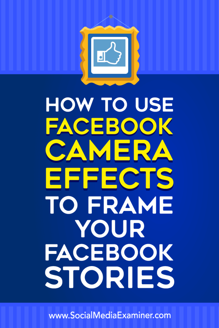 Facebook-camera-effecten gebruiken om uw Facebook-verhalen in te kaderen: Social Media Examiner