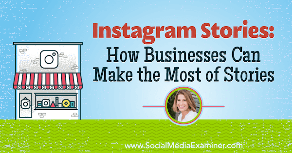 Instagramverhalen: hoe bedrijven het meeste kunnen halen uit verhalen met inzichten van Sue B. Zimmerman op de Social Media Marketing Podcast.