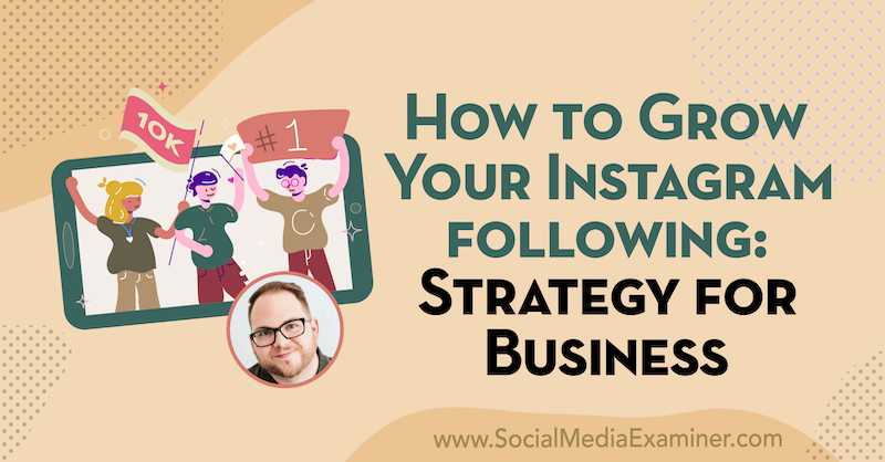 Hoe u uw Instagram kunt laten groeien: strategie voor bedrijven met inzichten van Tyler J. McCall op de Social Media Marketing Podcast.