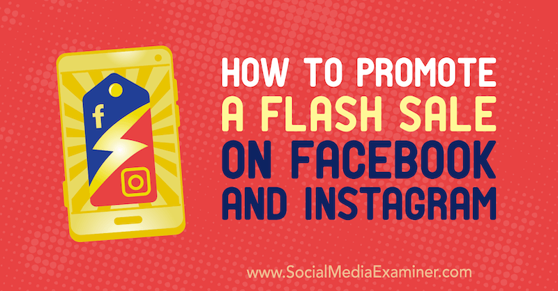 Hoe promoot je een Flash-verkoop op Facebook en Instagram door Stephanie Fisher op Social Media Examiner.